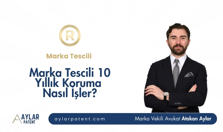 Marka Tescili 10 Yıllık Koruma Nasıl İşler?
